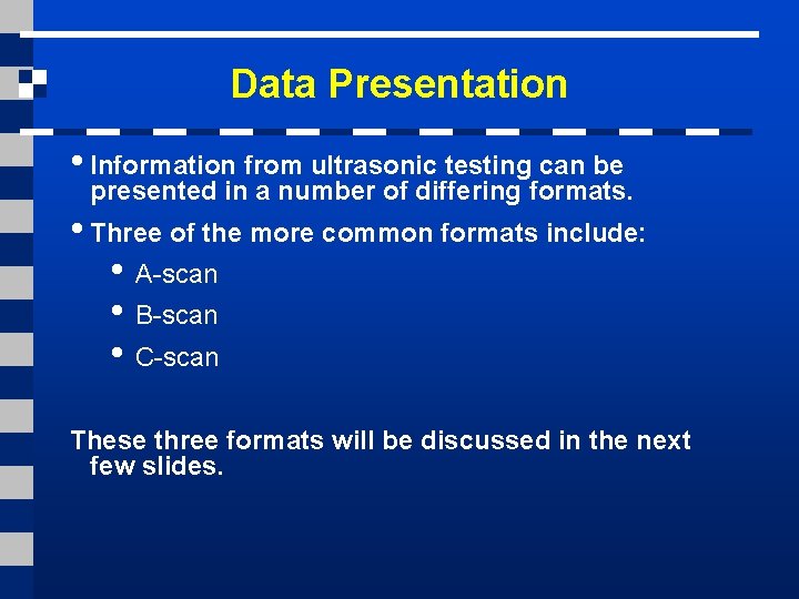 Data Presentation • Information from ultrasonic testing can be presented in a number of