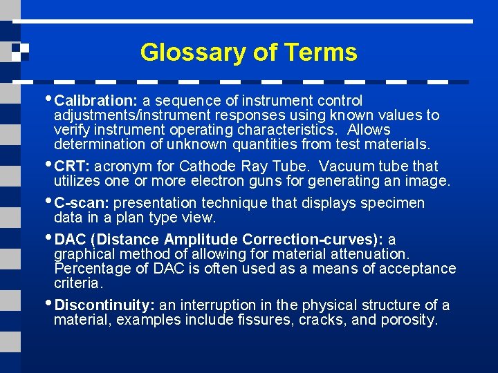 Glossary of Terms • Calibration: a sequence of instrument control adjustments/instrument responses using known