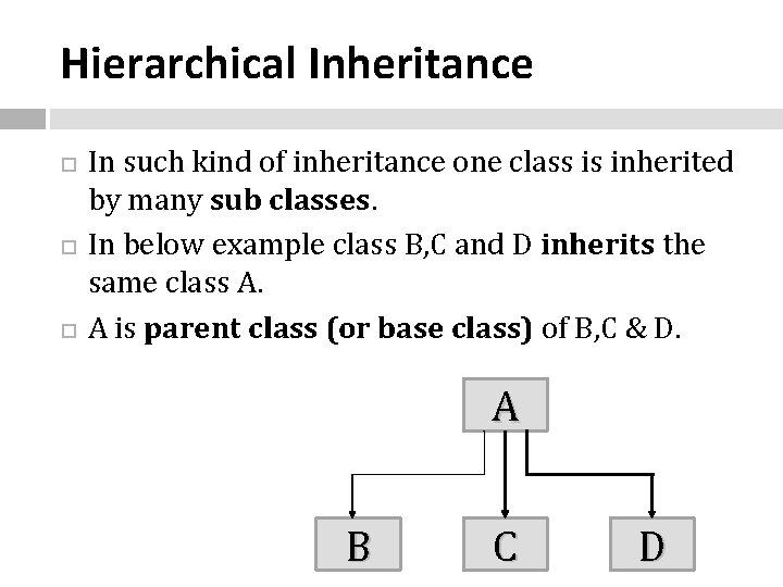 Hierarchical Inheritance In such kind of inheritance one class is inherited by many sub