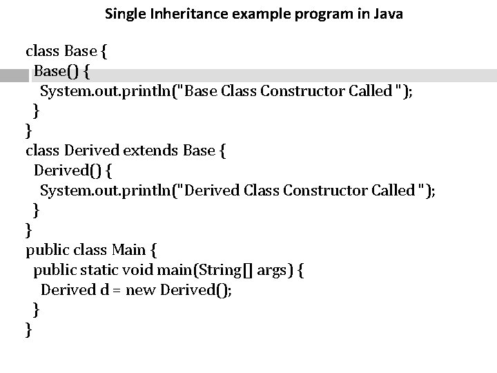 Single Inheritance example program in Java class Base { Base() { System. out. println("Base