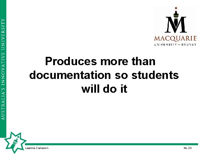 Produces more than documentation so students will do it Leanne Cameron No 23 