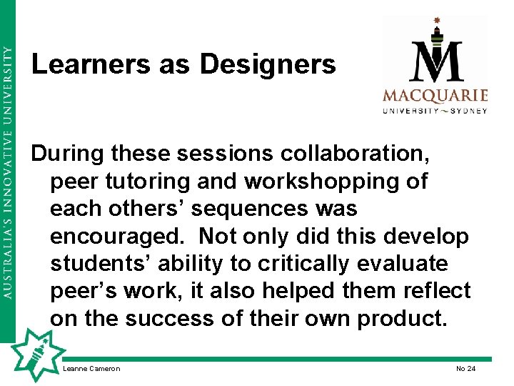 Learners as Designers During these sessions collaboration, peer tutoring and workshopping of each others’