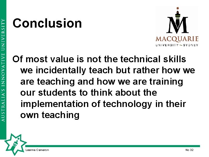 Conclusion Of most value is not the technical skills we incidentally teach but rather