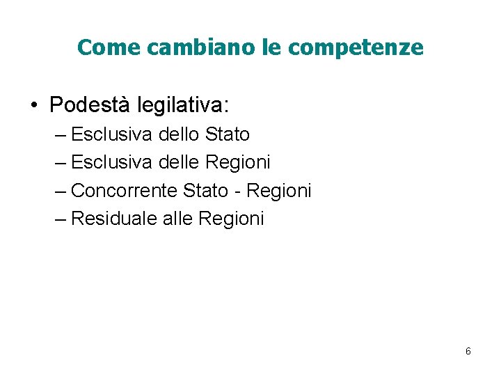 Come cambiano le competenze • Podestà legilativa: – Esclusiva dello Stato – Esclusiva delle Come cambiano le competenze • Podestà legilativa: – Esclusiva dello Stato – Esclusiva delle