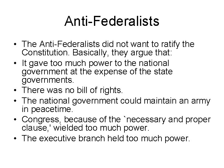 Anti-Federalists • The Anti-Federalists did not want to ratify the Constitution. Basically, they argue Anti-Federalists • The Anti-Federalists did not want to ratify the Constitution. Basically, they argue