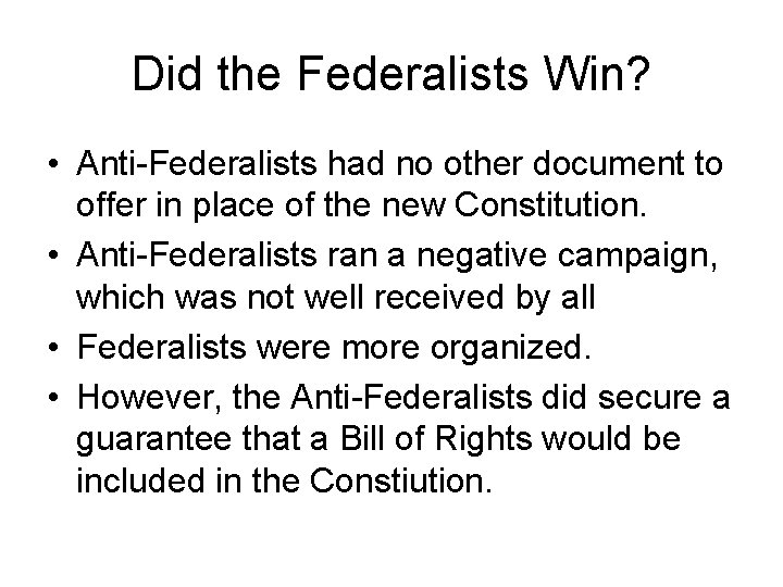 Did the Federalists Win? • Anti-Federalists had no other document to offer in place Did the Federalists Win? • Anti-Federalists had no other document to offer in place