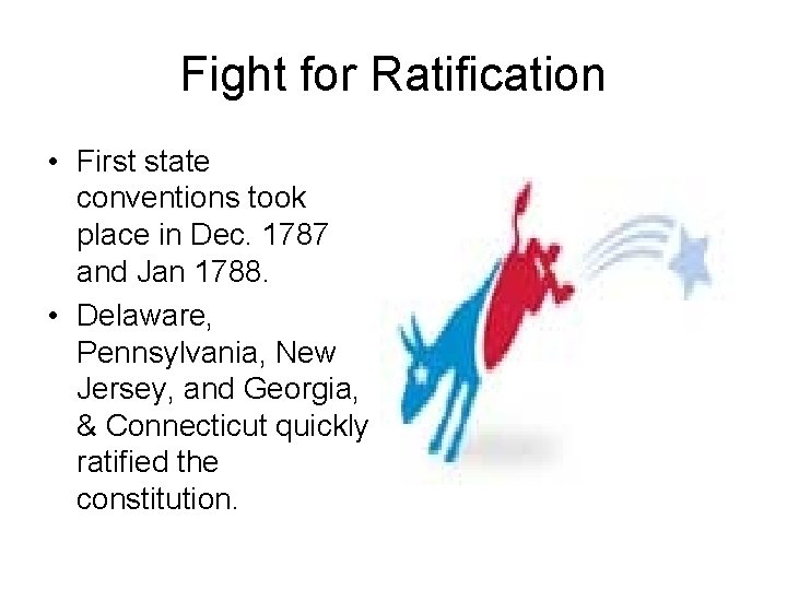 Fight for Ratification • First state conventions took place in Dec. 1787 and Jan Fight for Ratification • First state conventions took place in Dec. 1787 and Jan