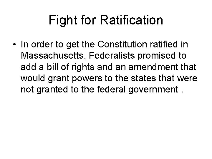 Fight for Ratification • In order to get the Constitution ratified in Massachusetts, Federalists Fight for Ratification • In order to get the Constitution ratified in Massachusetts, Federalists