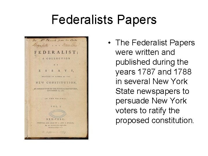 Federalists Papers • The Federalist Papers were written and published during the years 1787 Federalists Papers • The Federalist Papers were written and published during the years 1787