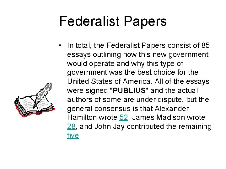 Federalist Papers • In total, the Federalist Papers consist of 85 essays outlining how Federalist Papers • In total, the Federalist Papers consist of 85 essays outlining how