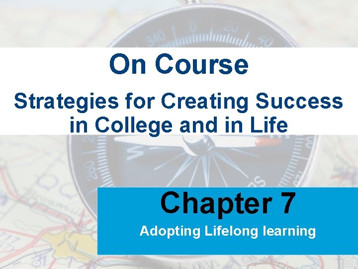 On Course Strategies for Creating Success in College and in Life Chapter 7 Adopting