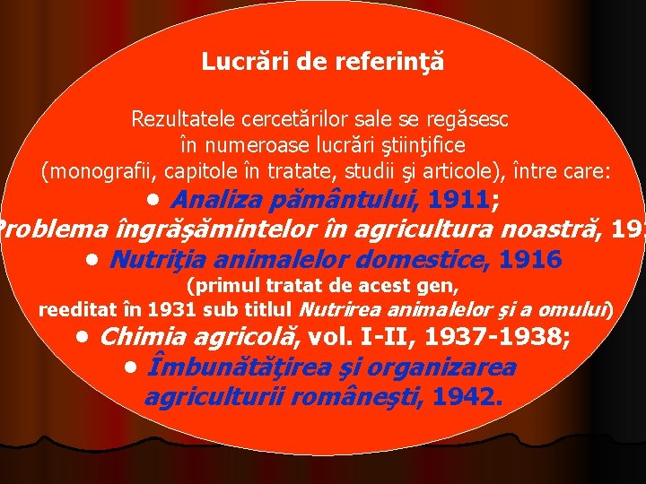 Lucrări de referinţă Rezultatele cercetărilor sale se regăsesc în numeroase lucrări ştiinţifice (monografii, capitole