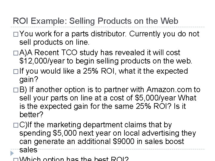 ROI Example: Selling Products on the Web � You work for a parts distributor.