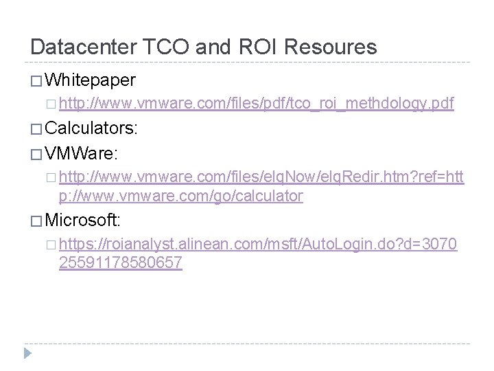 Datacenter TCO and ROI Resoures � Whitepaper � http: //www. vmware. com/files/pdf/tco_roi_methdology. pdf �