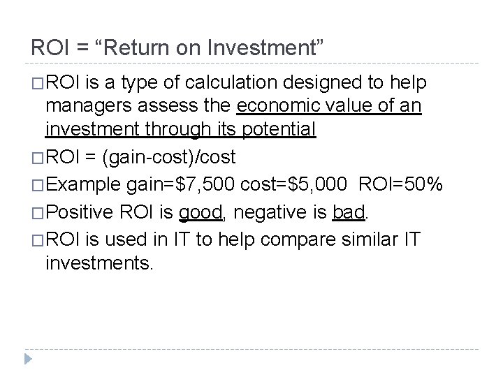 ROI = “Return on Investment” �ROI is a type of calculation designed to help