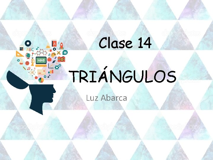Clase 14 TRIÁNGULOS Luz Abarca 