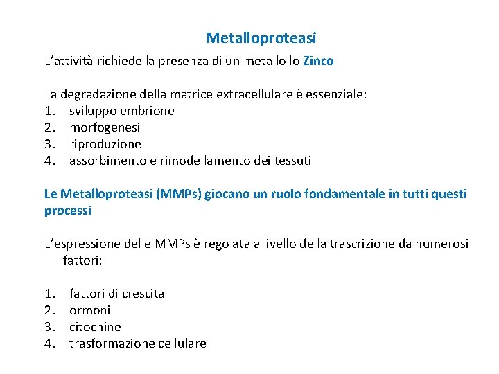 Metalloproteasi L’attività richiede la presenza di un metallo lo Zinco La degradazione della matrice