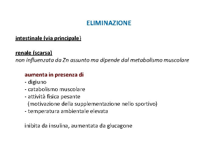 ELIMINAZIONE intestinale (via principale) renale (scarsa) non influenzata da Zn assunto ma dipende dal