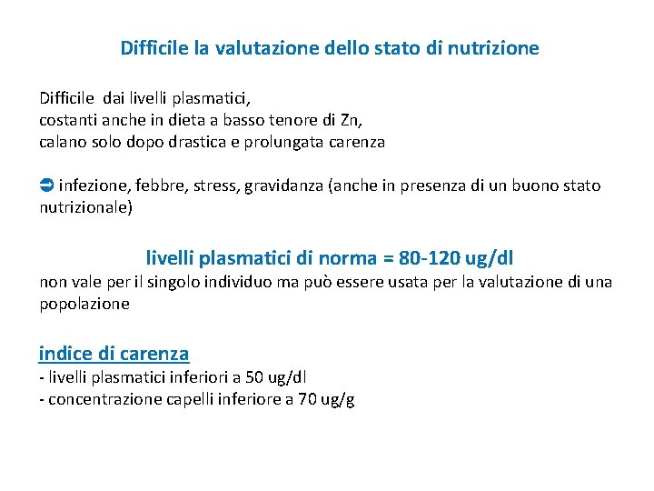 Difficile la valutazione dello stato di nutrizione Difficile dai livelli plasmatici, costanti anche in