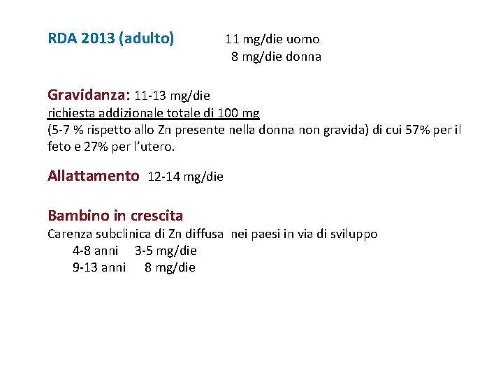 RDA 2013 (adulto) 11 mg/die uomo 8 mg/die donna Gravidanza: 11 -13 mg/die richiesta