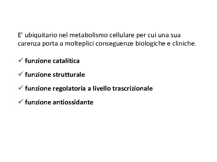 E’ ubiquitario nel metabolismo cellulare per cui una sua carenza porta a molteplici conseguenze