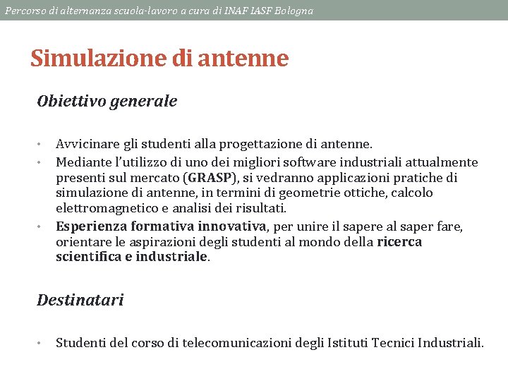 Percorso di alternanza scuola-lavoro a cura di INAF IASF Bologna Simulazione di antenne Obiettivo