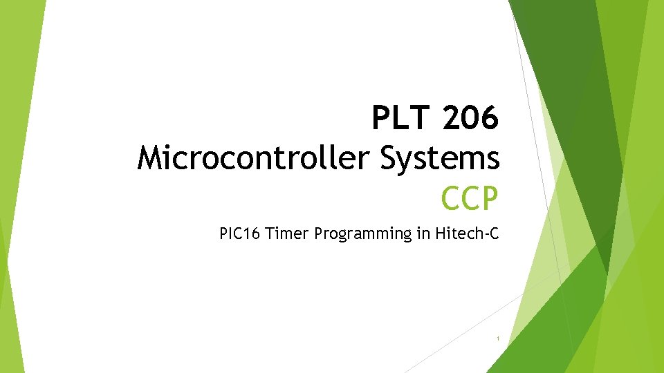 PLT 206 Microcontroller Systems CCP PIC 16 Timer Programming in Hitech-C 1 