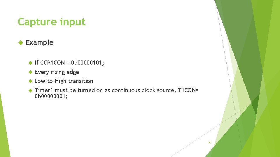 Capture input Example If CCP 1 CON = 0 b 00000101; Every rising edge