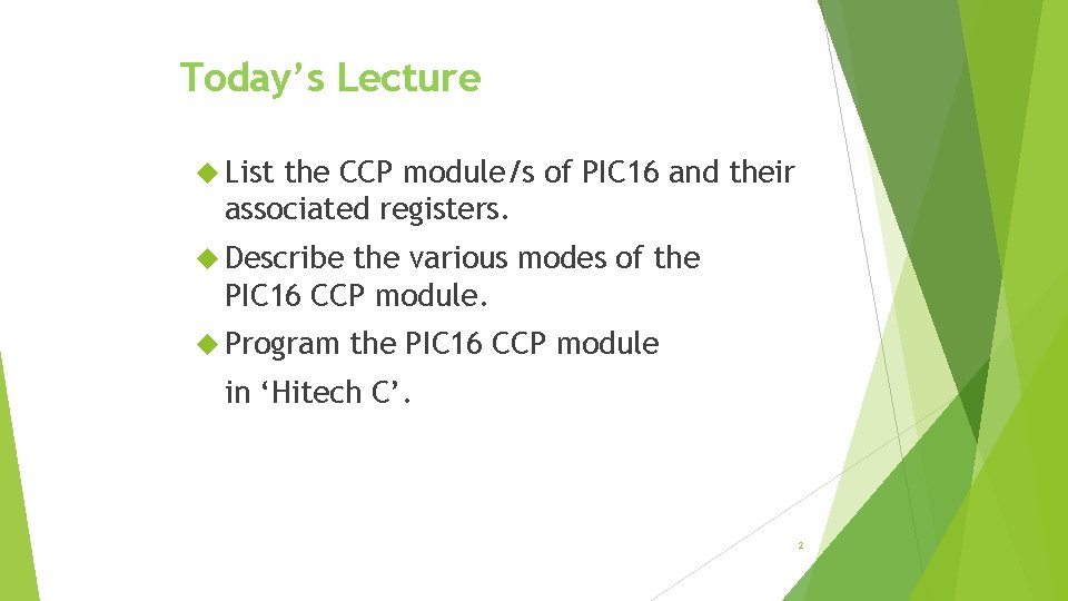Today’s Lecture List the CCP module/s of PIC 16 and their associated registers. Describe Today’s Lecture List the CCP module/s of PIC 16 and their associated registers. Describe