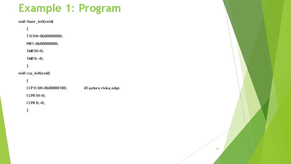 Example 1: Program void timer_init(void) { T 1 CON=0 b 0000; PIR 1=0 b