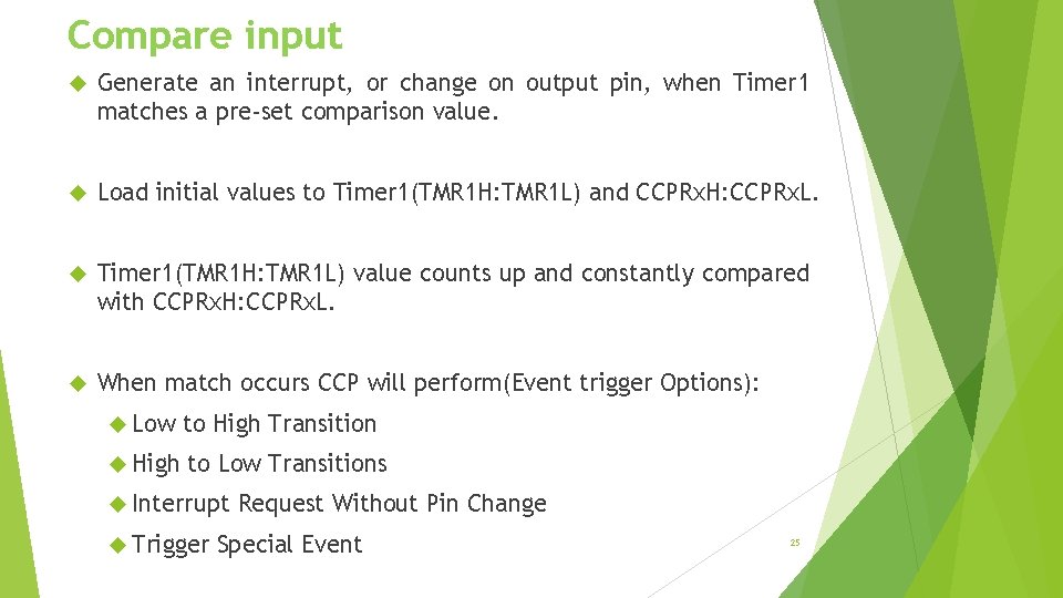 Compare input Generate an interrupt, or change on output pin, when Timer 1 matches