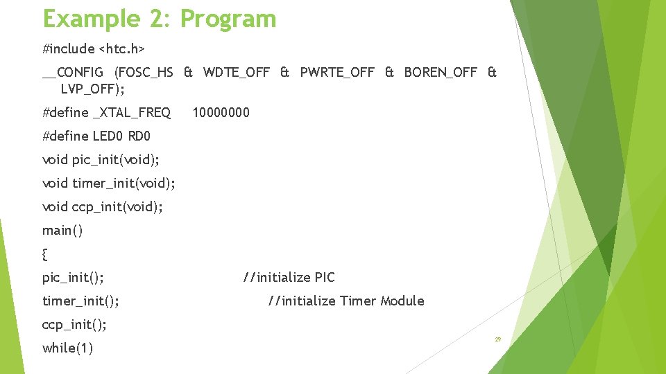 Example 2: Program #include <htc. h> __CONFIG (FOSC_HS & WDTE_OFF & PWRTE_OFF & BOREN_OFF