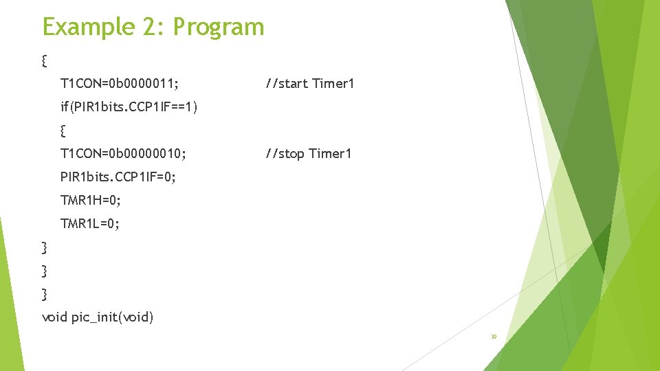 Example 2: Program { T 1 CON=0 b 0000011; //start Timer 1 if(PIR 1