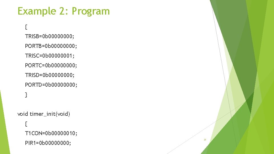 Example 2: Program { TRISB=0 b 0000; PORTB=0 b 0000; TRISC=0 b 00000001; PORTC=0