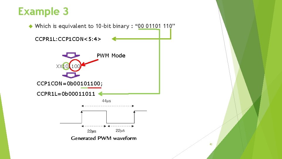 Example 3 Which is equivalent to 10 -bit binary : “ 00 01101 110”