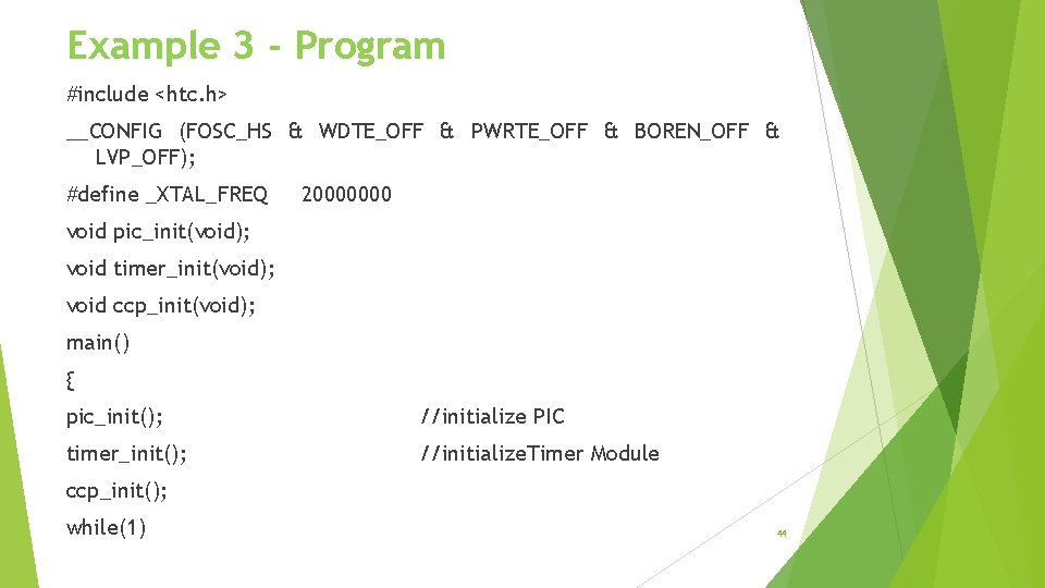 Example 3 - Program #include <htc. h> __CONFIG (FOSC_HS & WDTE_OFF & PWRTE_OFF &