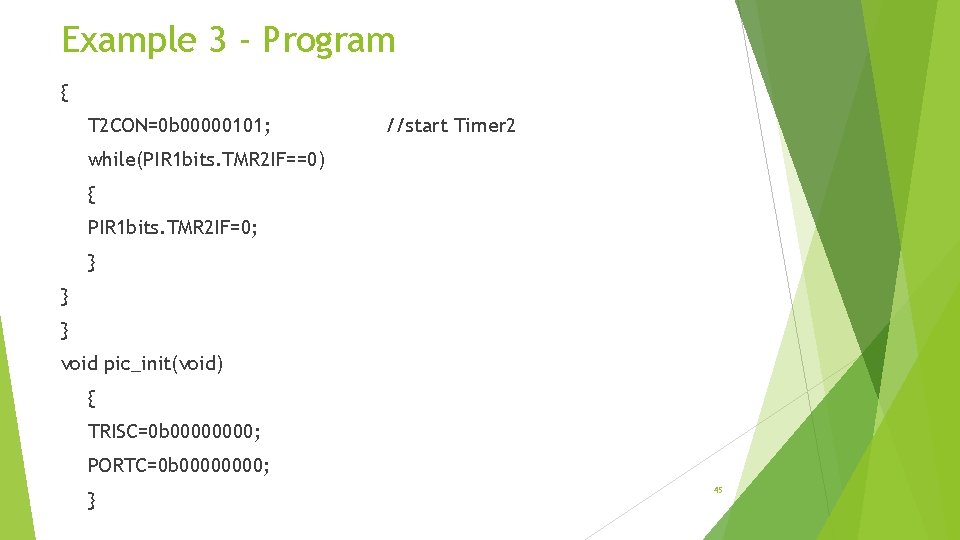 Example 3 - Program { T 2 CON=0 b 00000101; //start Timer 2 while(PIR