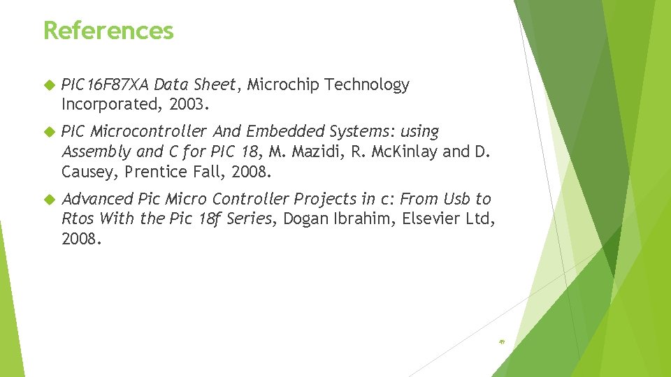 References PIC 16 F 87 XA Data Sheet, Microchip Technology Incorporated, 2003. PIC Microcontroller