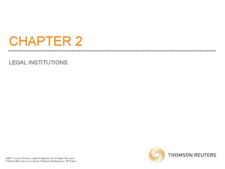 CHAPTER 2 LEGAL INSTITUTIONS 2011 Thomson Reuters Legal & Regulatory Ltd. All Rights Reserved.