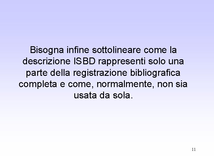 Bisogna infine sottolineare come la descrizione ISBD rappresenti solo una parte della registrazione bibliografica