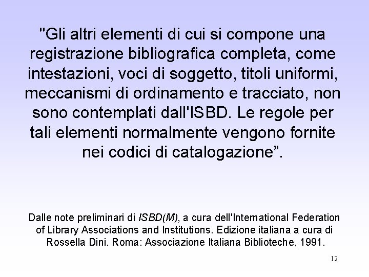 "Gli altri elementi di cui si compone una registrazione bibliografica completa, come intestazioni, voci