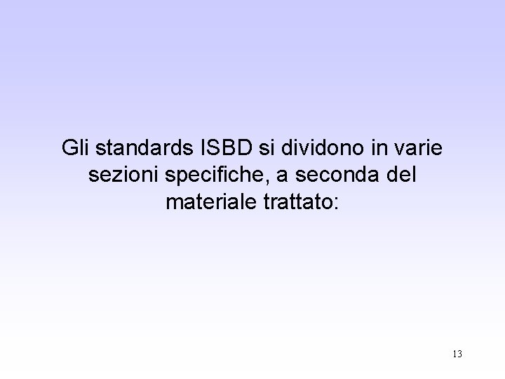 Gli standards ISBD si dividono in varie sezioni specifiche, a seconda del materiale trattato: