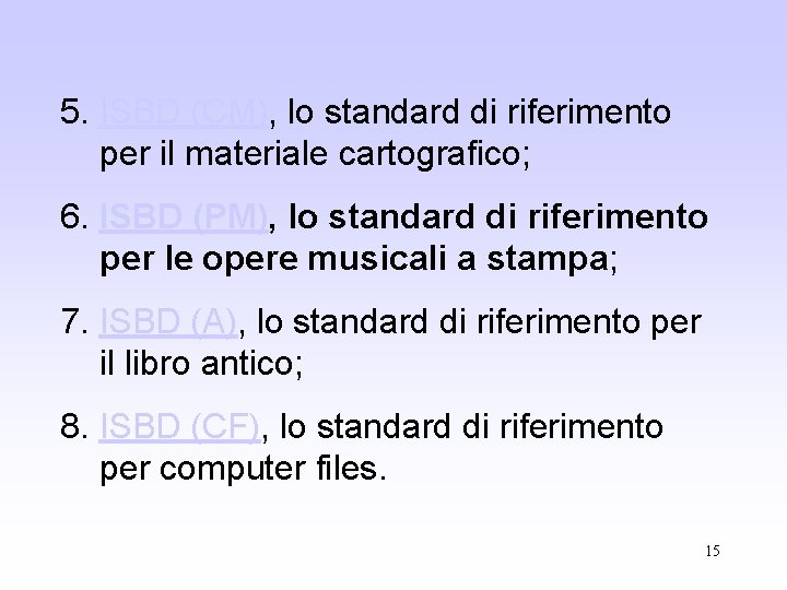 5. ISBD (CM), lo standard di riferimento per il materiale cartografico; 6. ISBD (PM),