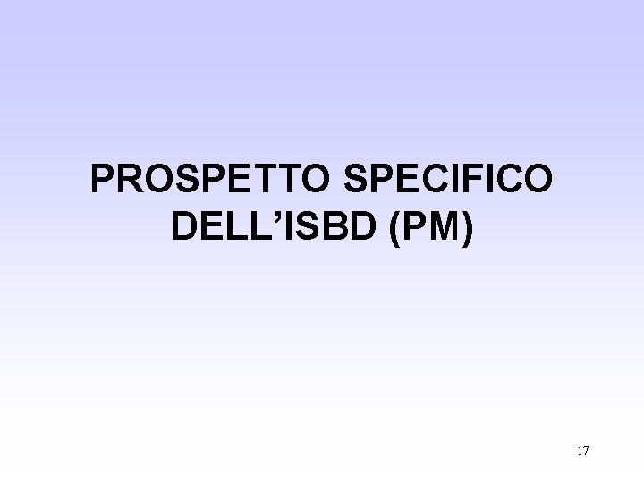 PROSPETTO SPECIFICO DELL’ISBD (PM) 17 