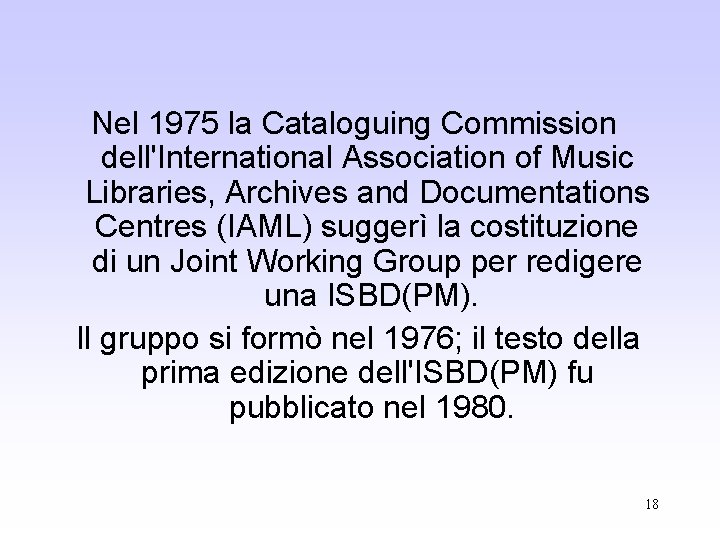 Nel 1975 la Cataloguing Commission dell'International Association of Music Libraries, Archives and Documentations Centres