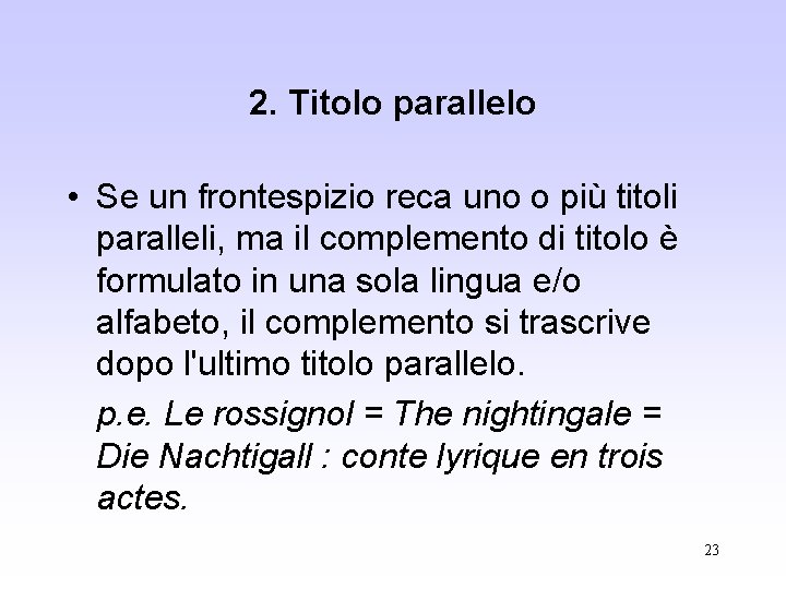 2. Titolo parallelo • Se un frontespizio reca uno o più titoli paralleli, ma