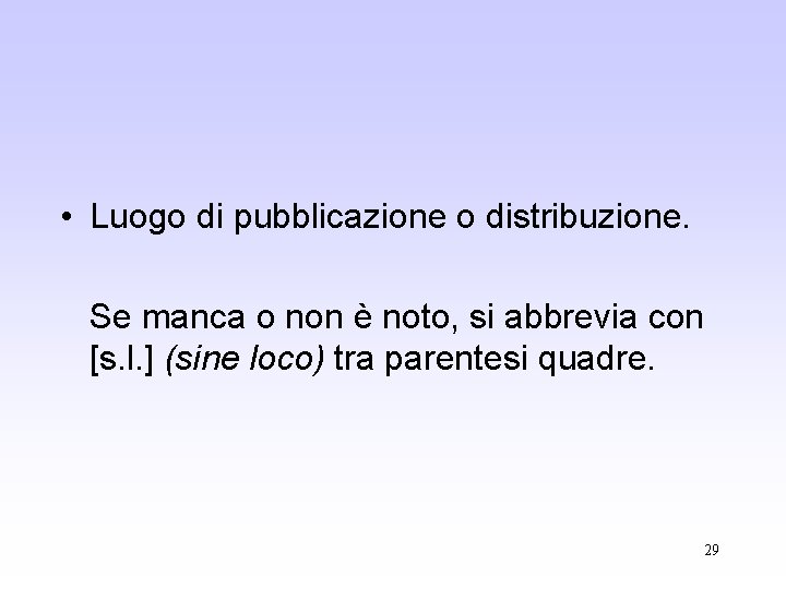  • Luogo di pubblicazione o distribuzione. Se manca o non è noto, si