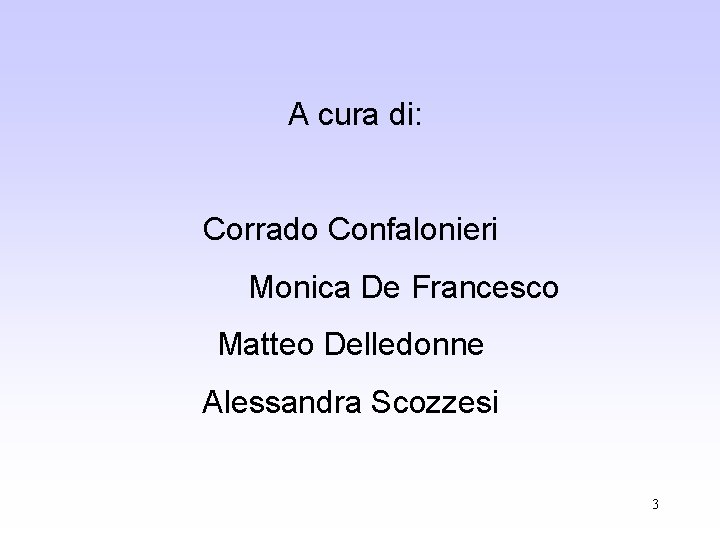 A cura di: Corrado Confalonieri Monica De Francesco Matteo Delledonne Alessandra Scozzesi 3
