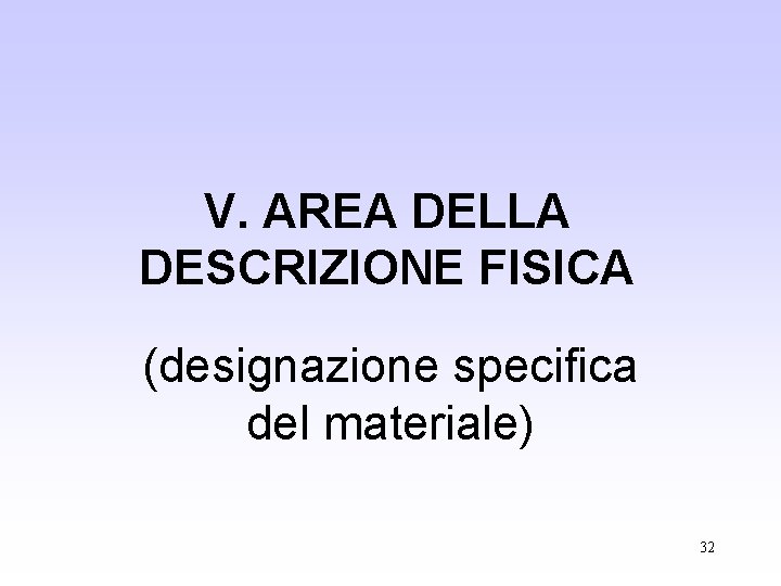 V. AREA DELLA DESCRIZIONE FISICA (designazione specifica del materiale) 32 