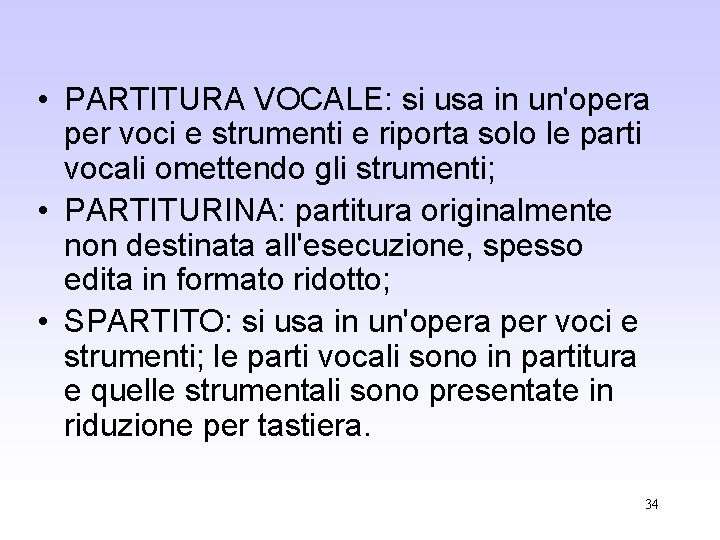  • PARTITURA VOCALE: si usa in un'opera per voci e strumenti e riporta